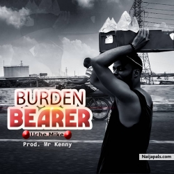 Burden Bearer by Uche Mike by Uche Mike