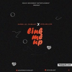 Link Me Up by DJ Chiblast Ft Xcellbillion 