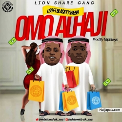 Omo Alhaji by LSG Ft Blacky ft Webb