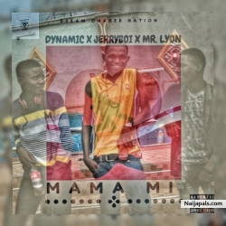 Mama mi by Dynamic X Jerryboi X Mr Lyon 