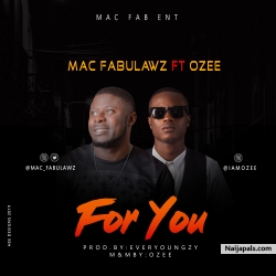 FOR YOU FT OZEE by MAC FABULAWZ