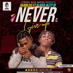 Never Give Up by SkaiBliss ft Oliver jazzy bi