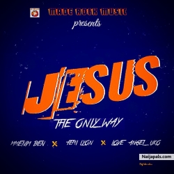 Jesus The Only Way by Bigteka ft Femi Lyon & Love Angel Uko