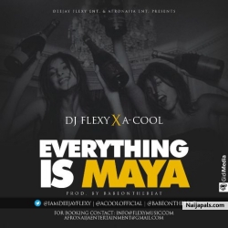 Dj Flexy Ft. A-Cool – EveryThing Is Maya by A-Cool