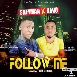 Follow me by Sheyee Sheyman ft Kavo