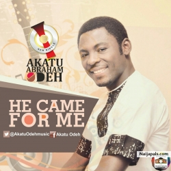 He came for me by Abraham Odeh