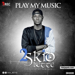play my music by 2skid Bette
