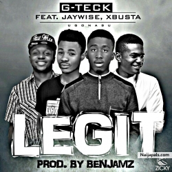 LEGIT by G-teck ft. Xbusta x Jaywise (Prod. by Benjamz)