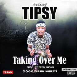 Ranking Tipsy - Taking Over Me by Ranking Tipsy