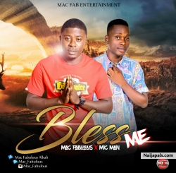 BLESS ME by MAC FABULAWZ FT MIC MAN
