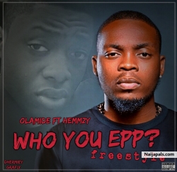 Who you epp ( prod by shizzi) by Olamide ft Hemmzy