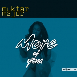 MORE OF YOU by Muktar Major
