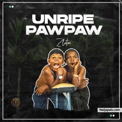 Unripe Pawpaw by Zlatan ft. Papisnoop, Oberz, Jamopyper