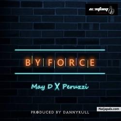 By Force by MayD ft. Peruzzi