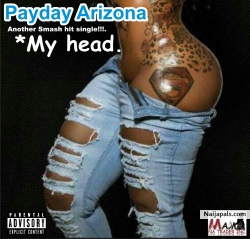 MY HEAD by PAYDAY ARIZONA