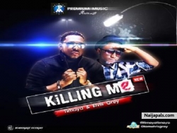 Killing Me by  Elvis Grey - Ft Timaya