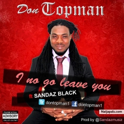 Don Topman Ft Sandaz Black: I No Go leave You by Don Topman