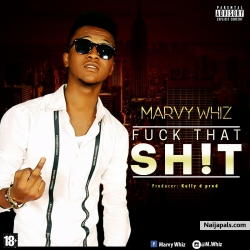 Fuck that sh!t by Marvy whiz