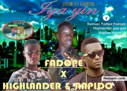 Iya Yin by Fadope ft.Highlander & Rapido (Prod By Rapido)