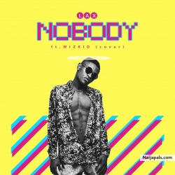 Lax ft Wizkid - Nobody(VYBZ COVER) by VYBZ