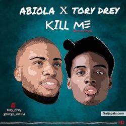 Kill Me by Abiola ft Tori Drey