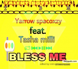 Bless me by Yarrow and spacozxy ft Tasha Milli 