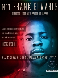 not FRANK EDWARDS by presidoe chidoe a.k.a pastor de rapper