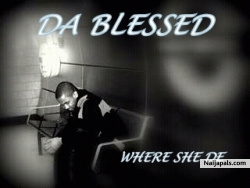 WHERE SHE DE by DA BLESSED