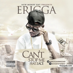 Can’t Stop Me by Erigga ft. Lace