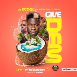 Give Dem by DJ ECool ft. Danagog X Selasi