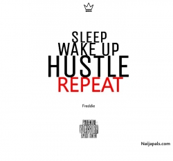 SLEEP. WAKE UP. HUSTLE. REPEAT by Freddie