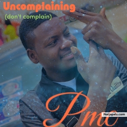Uncomplaining(don' t complain) by Pmc