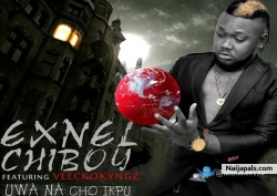 Uwa-Na-Acho-Ikpu by Exnel-Chiboy-FT-VEEKO KYNGZ