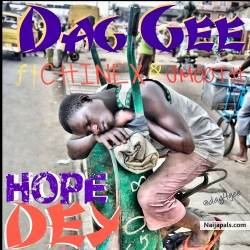 HOPE DEY by Dag Gee ft Chinex & Smooth