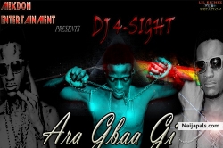 Ara Gbaa Gi by DJ 4-Sight