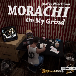 Morachi - On My Grind by Morachi 