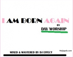 I Am Born Again by Dav Worship