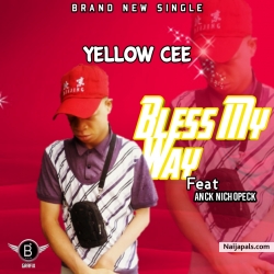 Bless My way by Yellow Cee Ft Anck nichopeck