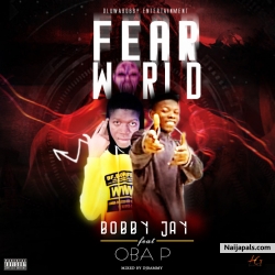 Fear World by Bobby Jay feat Oba p
