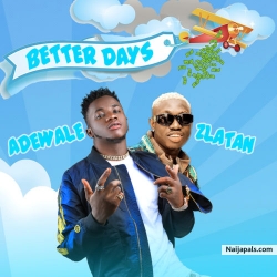 Better Days by Adewale x Zlatan Ibile 