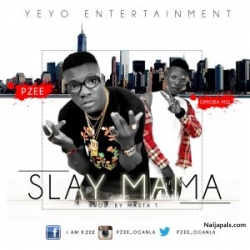 P.ZEE FT OMOBA MQ — SLAY MAMA [NEW SONG] by P.zee ft Omoba MQ