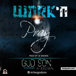 WORK AND PRAY by God-son ft H-BROWN 