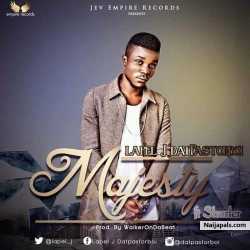 MAJESTY by Lapel j datpastorboi ft daramola Shurler