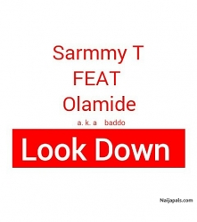 Look Down by Sarmmy T ft Olamide