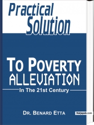 21ST CENTURY APPROACH TO POVERTY ALLEVIATION  15 USD Poverty has been a long time global challenge. Many schools of thought have risen as to what poverty is and how it can be eradicated, yet poverty remains an unanswered question and an unsolved problem plaguing humanity. Albert Einstein said “The significant problems we are facing cannot be solved at the same level of thinking we were at when we created them”. In this extra-ordinary classic on 21st Century Approach to Poverty Eradication, Dr Benard Etta states: To eradicate poverty in the 21st century, humanity needs a proper definition of poverty, charting the course through which humanity can find solution to this long time global challenge. This is what this book is all about, redefining poverty and providing insight on how we can effectively eradicate poverty. Order your copy now!!