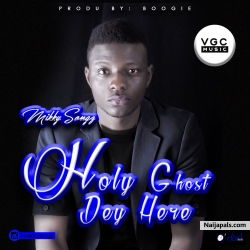 Holy Ghost Dey Here by Mikky Songz 