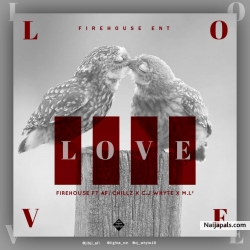 LOVE by FIRE HOUSE X AFI CHILLZ X CJ-WHYTE X ML2