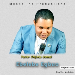 Ebelebe Egbuo by Pastor  Chijindu Samuel