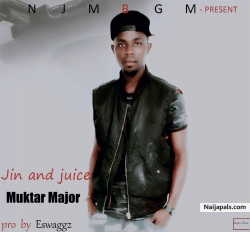JIN AND JUICE (Pro. Eswaggz) by MUKTAR MAJOR
