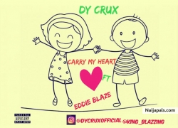 Carry My Heart Go (Prod. By Dy Crux d Crazibazz) by Dy Crux Ft EddieBlaze